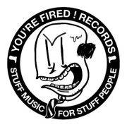 You're Fired ! Records